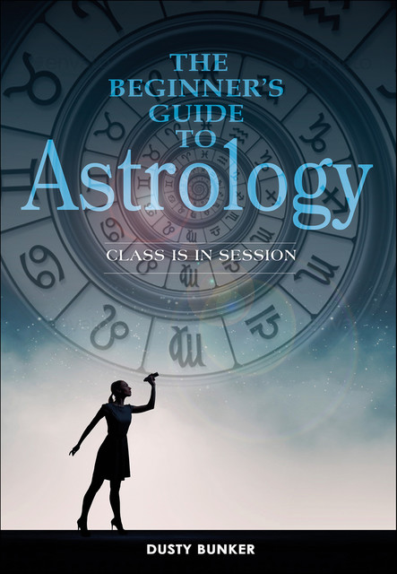 The Beginner's Guide to Astrology, Dusty Bunker