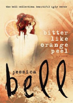 Bitter Like Orange Peel, Jessica Bell