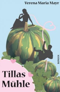 Tillas Mühle, Verena Maria Mayr