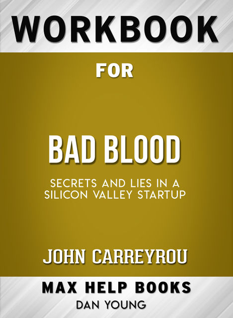 Workbook for Bad Blood: Secrets and Lies in a Silicon Valley Startup (Max-Help Books), Dan Young