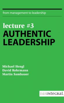 Lecture #3 - Authentic Leadership, David Rohrmann, Martin Sambauer, Michael Hengl