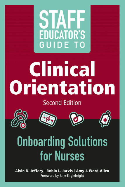 Staff Educator’s Guide to Clinical Orientation, Second Edition, Robin Jarvis, Alvin D.Jeffery, Amy J. Word-Allen
