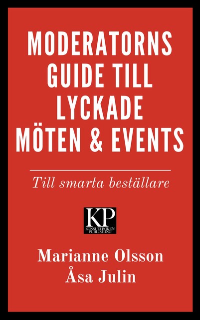 Moderatorns guide till lyckade möten och events – till smarta beställare, Marianne Olsson, Åsa Julin