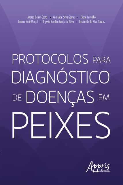 Protocolos para Diagnóstico de Doenças em Peixes, Ana Lúcia Silva Gomes, Andrea Belem-Costa, Eliane Carvalho, Jescineide da Silva Soares, Lorena Nacif-Marçal, Thyssia Bomfim Araújo da Silva