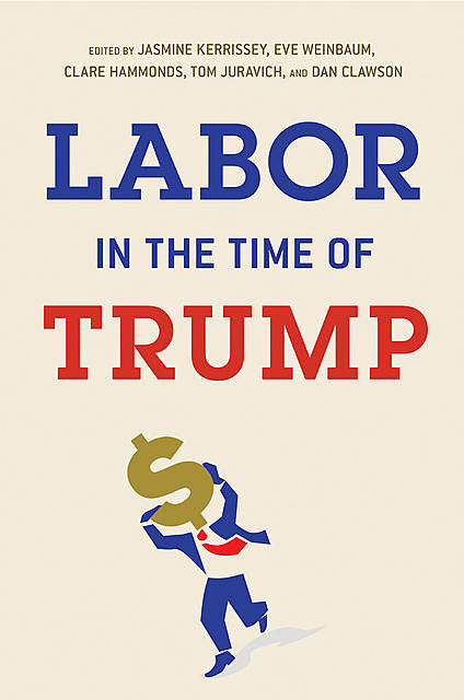 Labor in the Time of Trump, et al., Jasmine Kerrissey