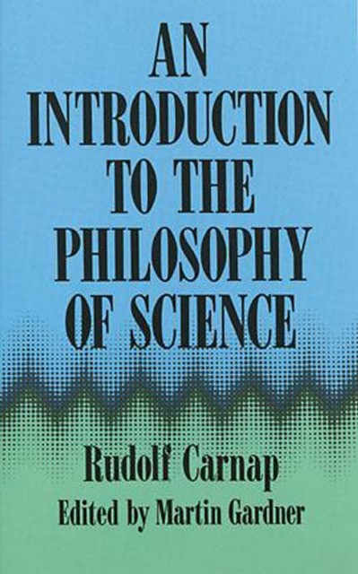 An Introduction to the Philosophy of Science, Rudolf Carnap