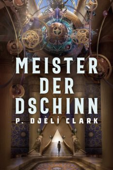Meister der Dschinn (Gewinner des Nebula Award 2021 für Bester Roman & des Hugo Award 2022 für Bester Roman), P. Djèlí Clark