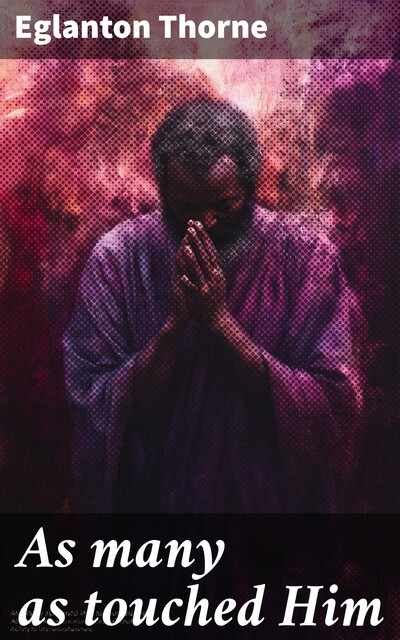 As many as touched Him, Eglanton Thorne