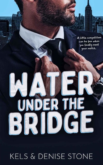Water Under the Bridge: A Workplace Romantic Comedy, Denise Stone, Kels Stone