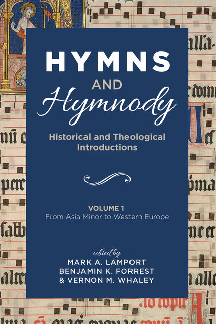Hymns and Hymnody: Historical and Theological Introductions, Volume 1, Mark A. Lamport