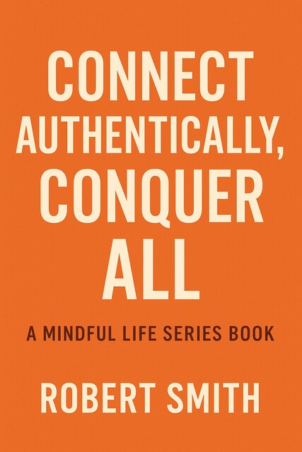 Connect Authentically, Conquer All, Robert Smith