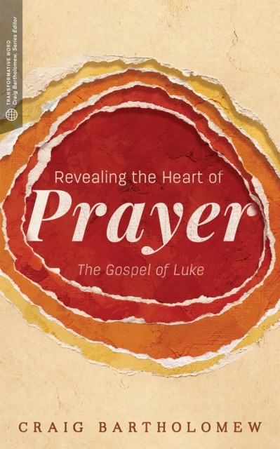 Revealing the Heart of Prayer, Craig Bartholomew