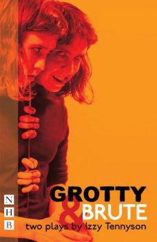 Grotty & Brute: Two Plays (NHB Modern Plays), Izzy Tennyson