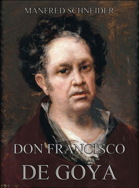 Don Francisco de Goya, Manfred Schneider