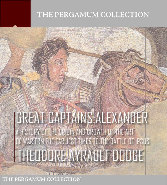 Great Captains: Alexander, Theodore Ayrault Dodge