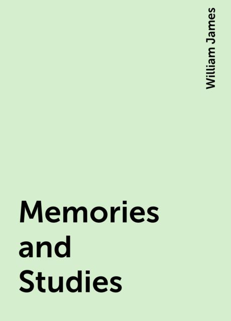 Memories and Studies, William James