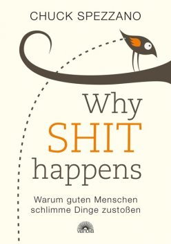 WHY SHIT HAPPENS, Chuck Spezzano