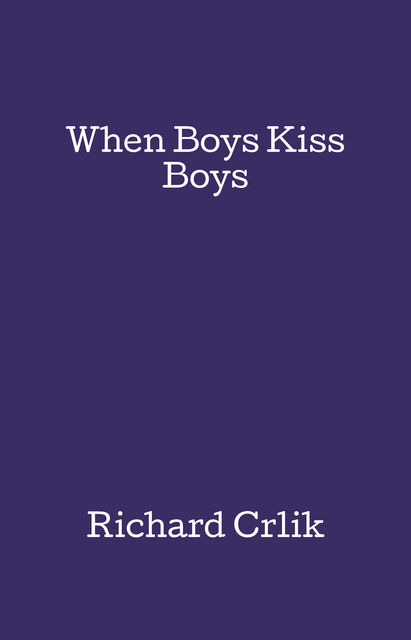 When Boys Kiss Boys, Richard Crlik