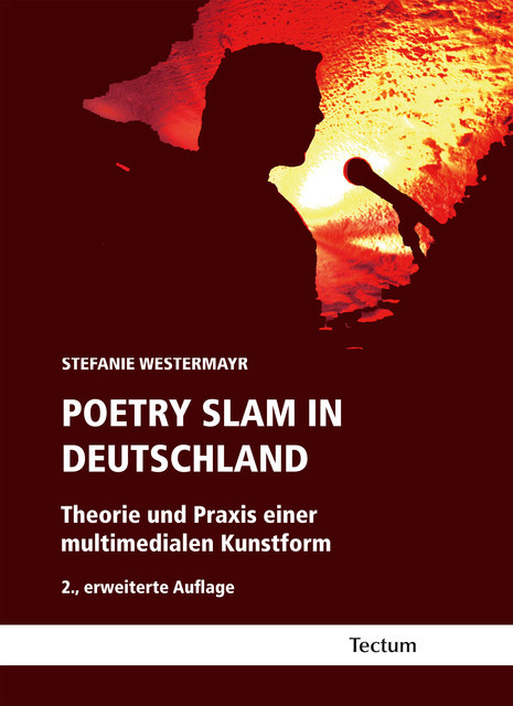 Poetry Slam in Deutschland. Theorie und Praxis einer multimedialen Kunstform, Stefanie Westermayr