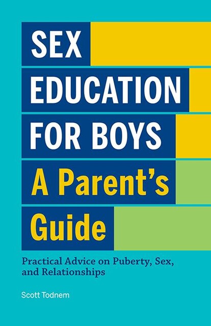 Sex Education for Boys: A Parent's Guide, Scott Todnem