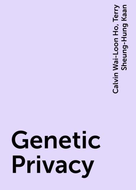 Genetic Privacy, Calvin Wai-Loon Ho, Terry Sheung-Hung Kaan