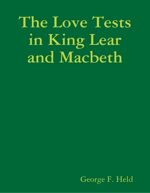 The Love Tests In King Lear and Macbeth, GEORGE F.HELD