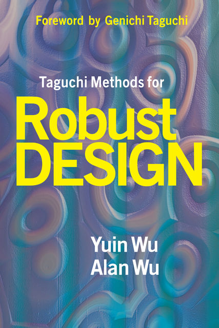 Taguchi Methods for Robust Design, Alan Wu, Yuin Wu