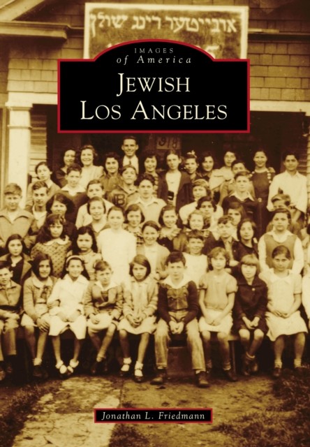 Jewish Los Angeles, Jonathan L. Friedmann