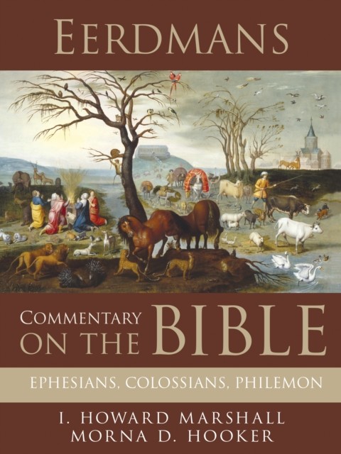 Eerdmans Commentary on the Bible: Ephesians, Colossians, Philemon, I.Howard Marshall