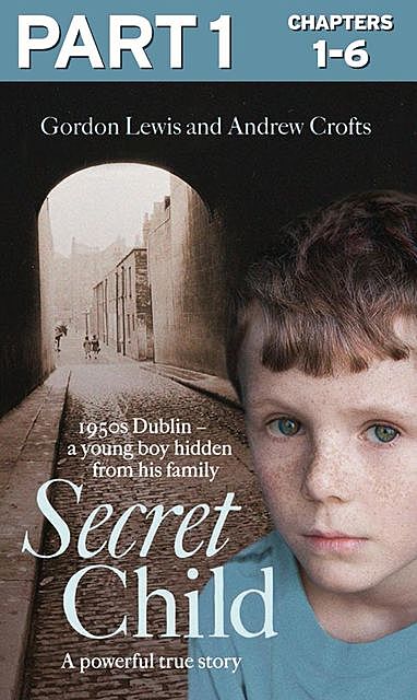 Secret Child: Part 1 of 3, Andrew Crofts, Lewis Gordon