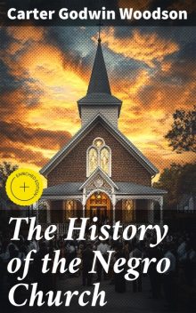 The History of the Negro Church, Carter Godwin Woodson