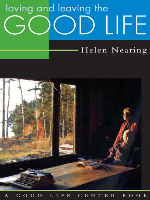 Loving and Leaving the Good Life, Helen Nearing