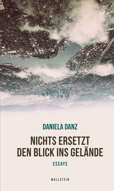 Nichts ersetzt den Blick ins Gelände, Daniela Danz