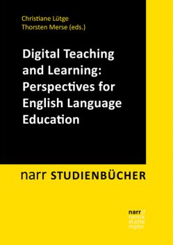 Digital Teaching and Learning: Perspectives for English Language Education, Christiane Lütge, Thorsten Merse