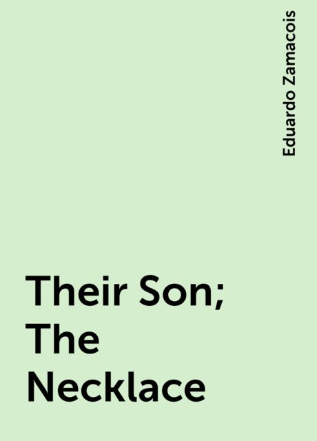 Their Son; The Necklace, Eduardo Zamacois