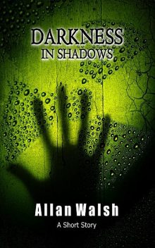 Darkness In Shadows, Allan Walsh