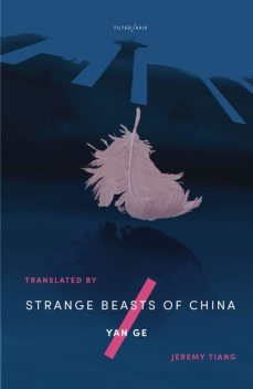 Strange Beasts of China, Yan Ge, Jeremy Tiang