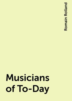 Musicians of To-Day, Romain Rolland