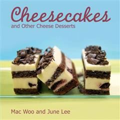 Cheesecakes. and other Cheese Desserts, June Lee, Mac Woo