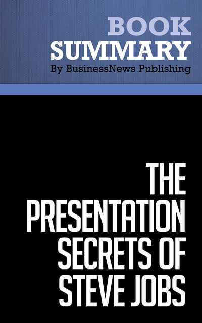 Summary: The Presentation Secrets of Steve Jobs  Carmine Gallo, Must Read Summaries