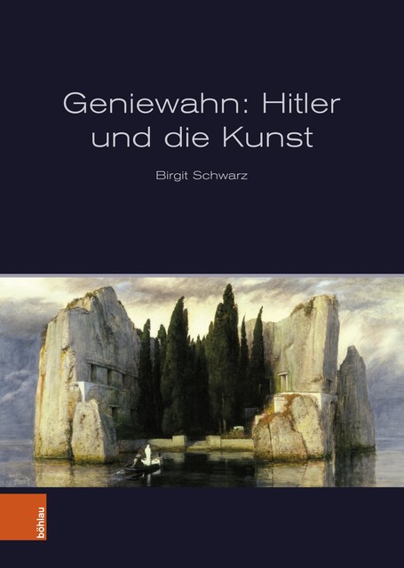 Geniewahn: Hitler und die Kunst, Birgit Schwarz