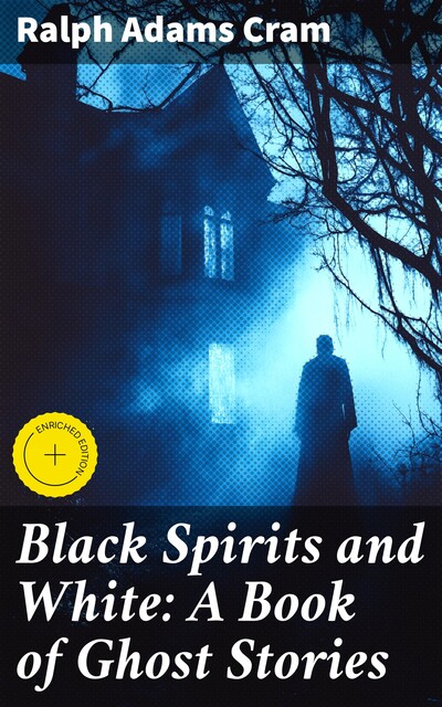 Black Spirits and White: A Book of Ghost Stories, Ralph Adams Cram