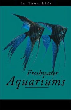 Freshwater Aquariums in Your Life, 