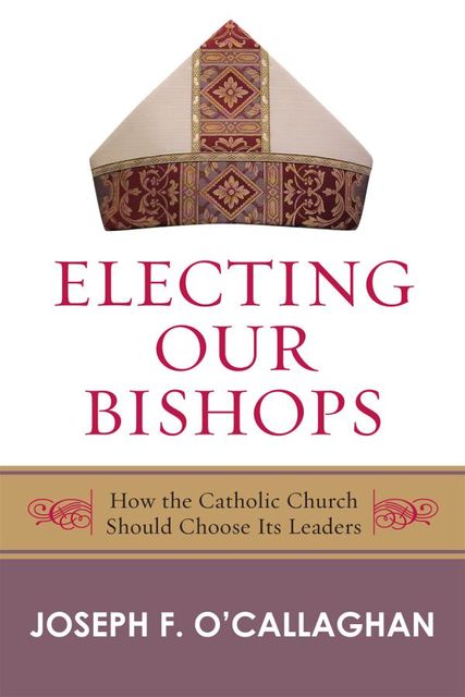 Electing Our Bishops, Joseph O'Callaghan