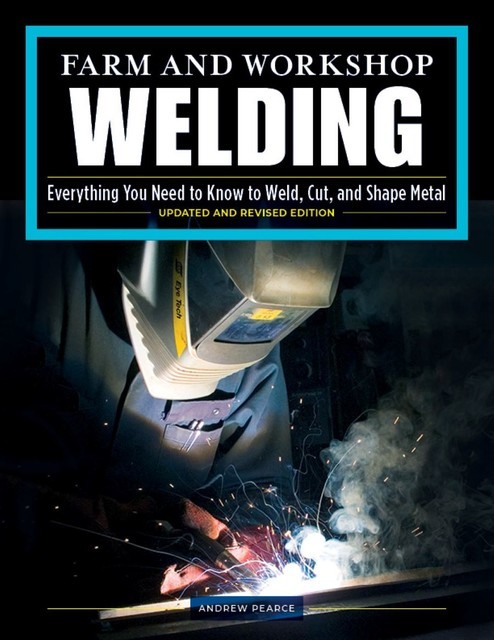 Farm and Workshop Welding, Third Revised Edition, Andrew Pearce