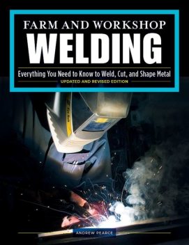 Farm and Workshop Welding, Third Revised Edition, Andrew Pearce