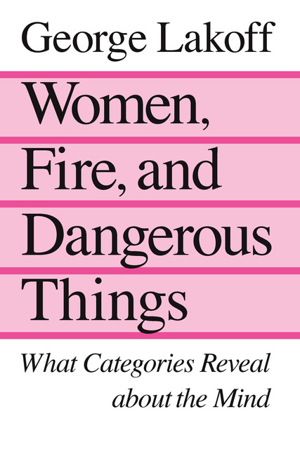 Women, Fire, and Dangerous Things, George Lakoff