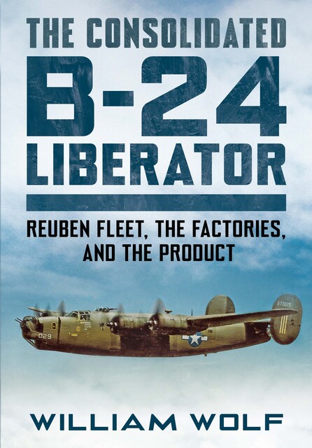 The Consolidated B-24 Liberator, William Wolf