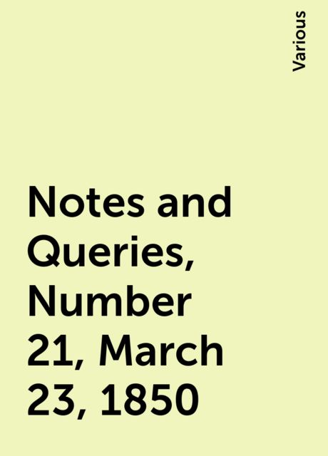 Notes and Queries, Number 21, March 23, 1850, Various