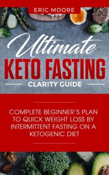 Ultimate Keto Fasting Clarity Guide, Eric Moore